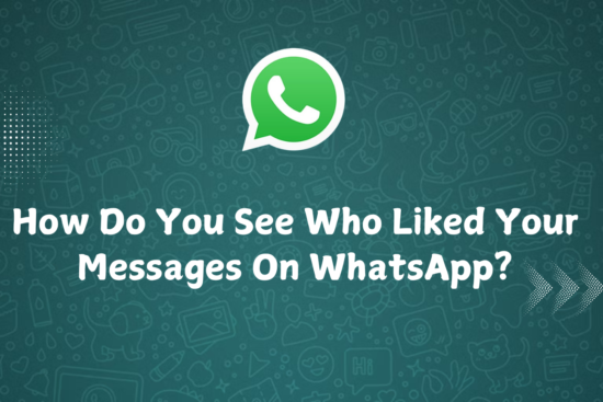 How Do You See Who Liked Your Messages On WhatsApp?